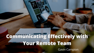 Communicating Effectively with Your Remote Team Gavin Campion-min