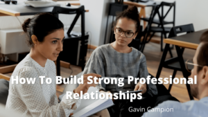How To Build Strong Professional Relationships Gavin Campion (1)