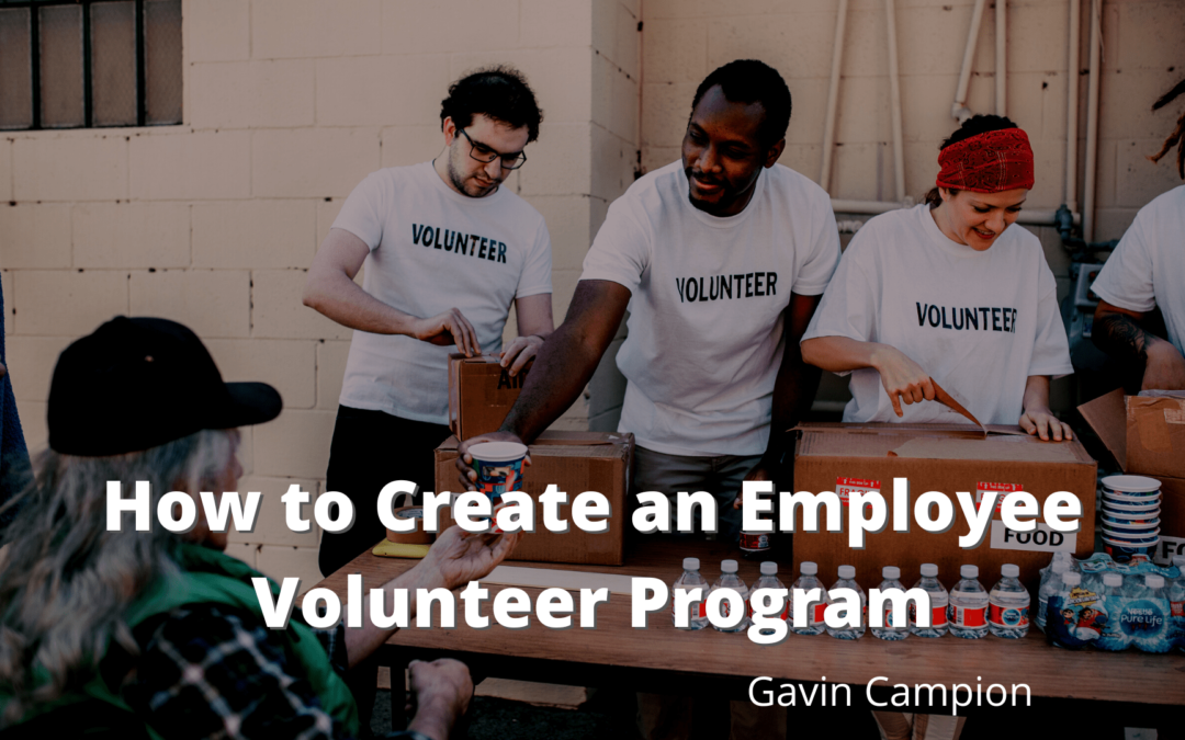 How to Create an Employee Volunteer Program Gavin Campion-min